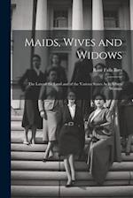 Maids, Wives and Widows: The Law of the Land and of the Various States As It Affects Women 