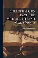 Bible Primer, to Teach the Millions to Read God's Word 