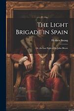The Light Brigade in Spain; Or, the Last Fight of Sir John Moore 
