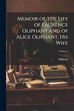 Memoir of the Life of Laurence Oliphant and of Alice Oliphant, His Wife; Volume 2 