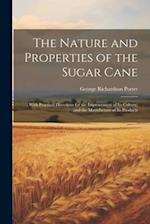 The Nature and Properties of the Sugar Cane: With Practical Directions for the Improvement of Its Culture, and the Manufacture of Its Products 