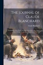 The Journal of Claude Blanchard: Commissary of the French Auxiliary Army Sent to the United States During the American Revolution, 1780-1783 