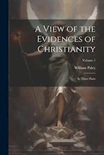 A View of the Evidences of Christianity: In Three Parts; Volume 1 
