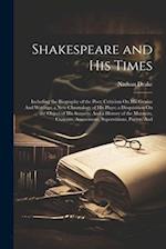 Shakespeare and His Times: Including the Biography of the Poet; Criticism On His Genius And Writings; a New Chronology of His Plays; a Disquisition On