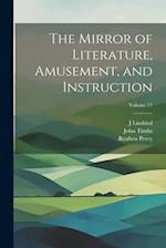 The Mirror of Literature, Amusement, and Instruction; Volume 17 