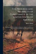 The Progress and Prospects of Christianity in the United States of America: With Remarks On the Subject of Slavery in America; and On the Intercourse 