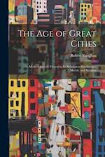 The Age of Great Cities: Or, Modern Society Viewed in Its Relation to Intelligence, Morals, and Religion 