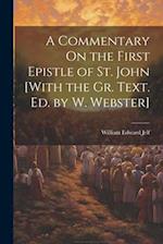 A Commentary On the First Epistle of St. John [With the Gr. Text. Ed. by W. Webster] 