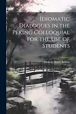 Idiomatic Dialogues in the Peking Colloquial for the Use of Students 