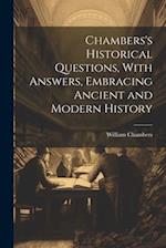 Chambers's Historical Questions, With Answers, Embracing Ancient and Modern History 