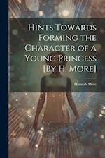 Hints Towards Forming the Character of a Young Princess [By H. More] 