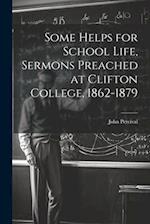 Some Helps for School Life, Sermons Preached at Clifton College, 1862-1879 