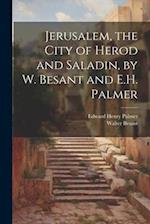 Jerusalem, the City of Herod and Saladin, by W. Besant and E.H. Palmer 