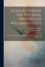 A Collection of the Political Writings of William Leggett: Selected and Arranged With a Preface by Theodore Sedgwick, Jr, Volumes 1-2 