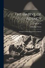 The Dative of Agency: A Chapter of Indo-European Case-Syntax; Volume 12 