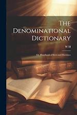 The Denominational Dictionary: Or, Handbook of Sects and Doctrines 