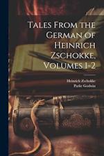 Tales From the German of Heinrich Zschokke, Volumes 1-2 