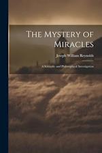 The Mystery of Miracles: A Scientific and Philosophical Investigation 