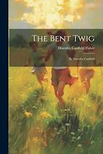 The Bent Twig: By Dorothy Canfield 