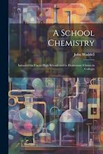 A School Chemistry: Intended for Use in High Schools and in Elementary Classes in Colleges 