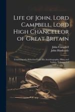 Life of John, Lord Campbell, Lord High Chancellor of Great Britain: Consisting of a Selection From His Autobiography, Diary and Letters, Volumes 1-2 