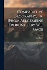 Comparative Geography, Tr. [From Allgemeine Erdkunde] by W.L. Gage