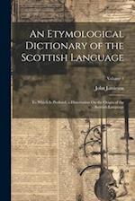 An Etymological Dictionary of the Scottish Language: To Which Is Prefixed, a Dissertation On the Origin of the Scottish Language; Volume 1 