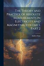 The Theory and Practice of Absolute Measurements in Electricity and Magnetism, Volume 1, part 2 