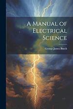 A Manual of Electrical Science 