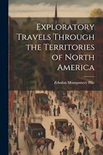 Exploratory Travels Through the Territories of North America 