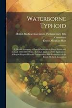Waterborne Typhoid: A Historic Summary of Local Outbreaks in Great Britain and Ireland 1858-1893 (With a Tabular Analysis of 205 Epidemics) : A Report