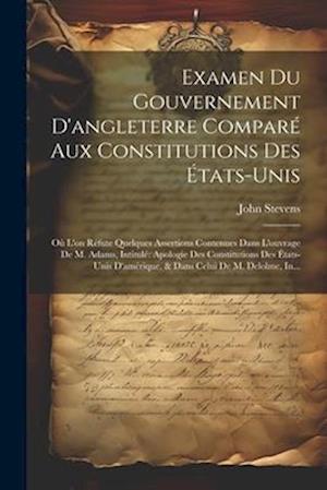 Examen Du Gouvernement D'angleterre Comparé Aux Constitutions Des États-Unis