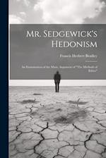 Mr. Sedgewick's Hedonism: An Examination of the Main, Argument of "The Methods of Ethics" 