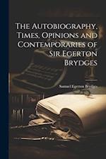 The Autobiography, Times, Opinions and Contemporaries of Sir Egerton Brydges 