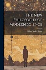 The New Philosophy of Modern Science 