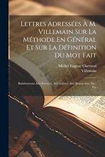 Lettres Adressées À M. Villemain Sur La Méthode En Général Et Sur La Définition Du Mot Fait