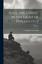 Jesus, the Christ, in the Light of Psychology; Volume 2 