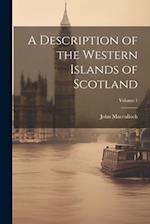 A Description of the Western Islands of Scotland; Volume 1 
