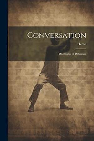 Conversation: Or, Shades of Difference