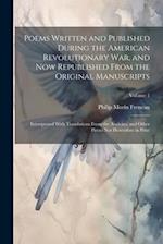 Poems Written and Published During the American Revolutionary War, and Now Republished From the Original Manuscripts: Interspersed With Translations F