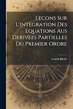 Lecons Sur L'integration Des Equations Aus Derivees Partielles Du Premier Ordre