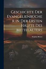 Geschichte Der Evangelienbücher in Der Ersten Hälfte Des Mittelalters