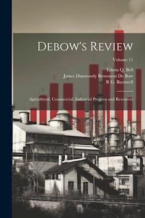 Debow's Review: Agricultural, Commercial, Industrial Progress and Resources; Volume 11