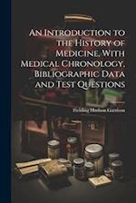 An Introduction to the History of Medicine, With Medical Chronology, Bibliographic Data and Test Questions 