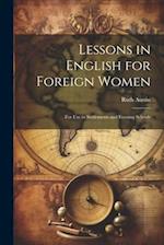 Lessons in English for Foreign Women: For Use in Settlements and Evening Schools 