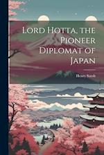 Lord Hotta, the Pioneer Diplomat of Japan 