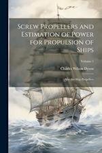 Screw Propellers and Estimation of Power for Propulsion of Ships: Also Air-Ship Propellers; Volume 1 