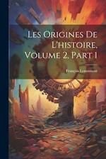 Les Origines De L'histoire, Volume 2, part 1 