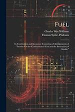 Fuel: Its Combustion and Economy: Consisting of Abridgements of "Treatise On the Combustion of Coal and the Prevention of Smoke," 