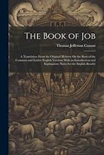 The Book of Job: A Translation From the Original Hebrew On the Basis of the Common and Earlier English Versions With an Introduction and Explanatory N